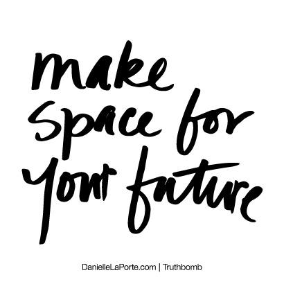 Make space for your future
